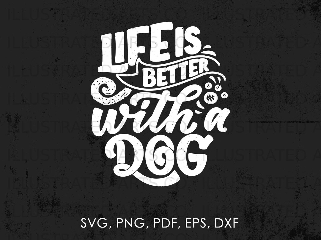 Life is Better With A Dog Svg, Dog Svg, Png, Jpg, Pdf, Eps, Dxf Vector