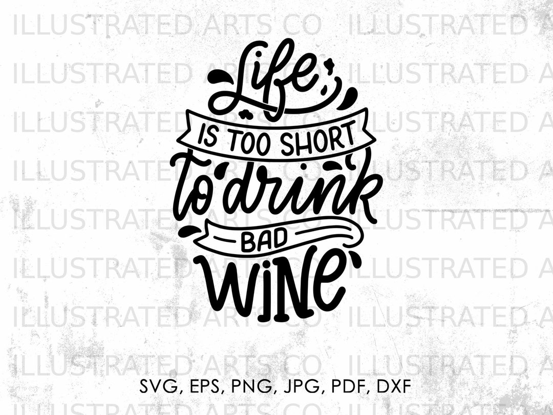 Life is to Short to Drink Bad Wine Svg Wine Svg Png Jpg Etsy