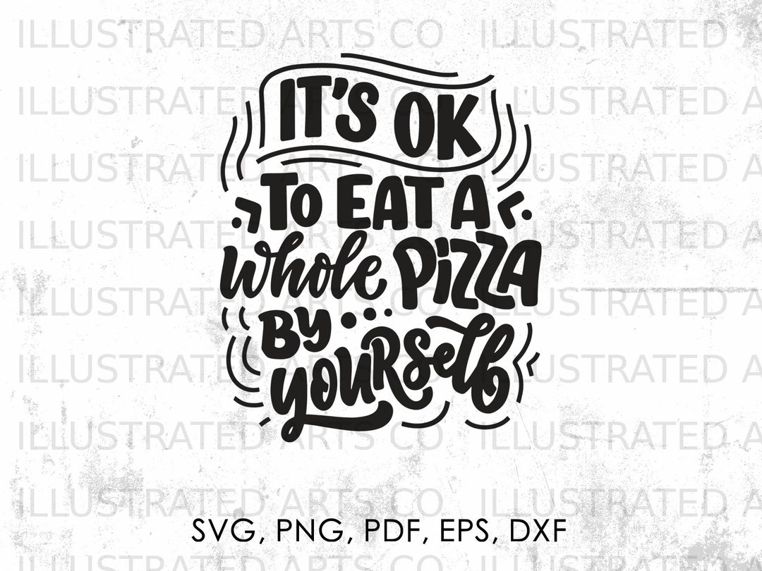 It's Ok to Eat A Whole Pizza by Yourself Svg, Pizza Quotes Svg, Png