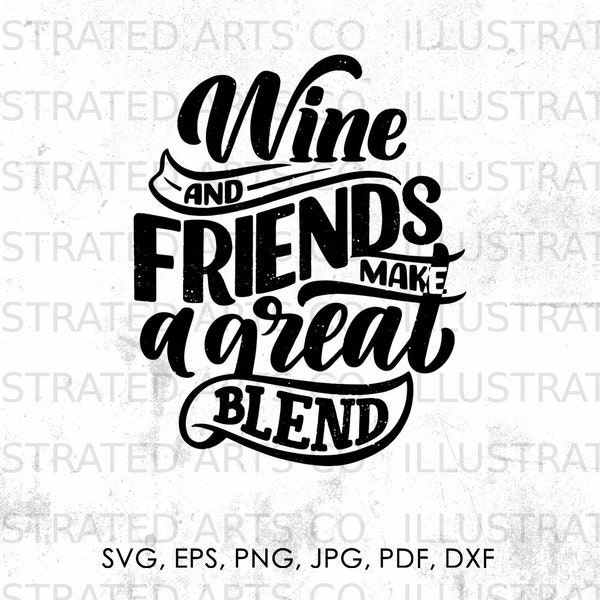 Wine And Friends Make A Great Blend svg, Wine svg, png, jpg, pdf, eps, dxf | alcohol, clipart, instant download