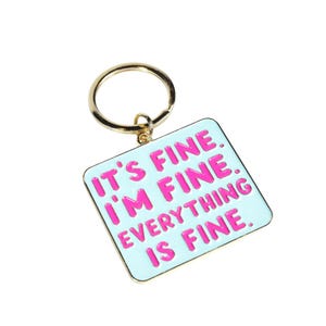 Funny Sarcastic Enamel Keychain: It&#39;s Fine, I&#39;m Fine