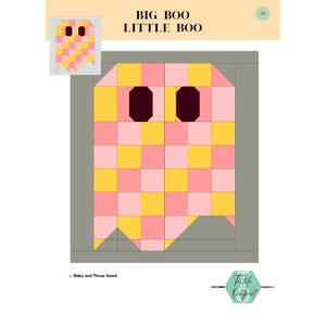 May include: A quilt pattern titled BIG BOO LITTLE BOO featuring a ghost shape constructed from a grid of pink and yellow squares. The ghost has two dark brown eyes and is set against a grey background. The text Baby and Throw Sized is included.