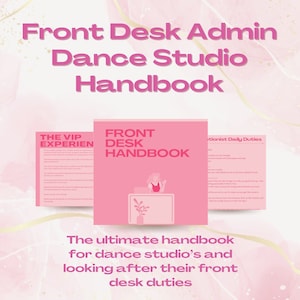May include: A pink and white handbook titled "Front Desk Admin Dance Studio Handbook". The handbook is open to three pages, each with a different title: "The VIP Experience", "Front Desk Handbook", and "Receptionist Daily Duties".