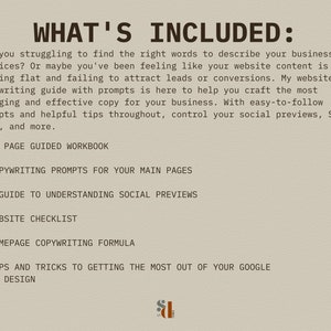 May include: A list of resources included in a website copywriting guide. The guide includes a 64-page workbook, copywriting prompts for main pages, a guide to understanding social previews, a website checklist, a homepage copywriting formula, and tips and tricks for getting the most out of Google site design.