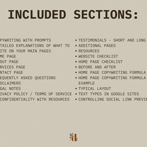 May include: A list of website sections, including copywriting with prompts, testimonials, additional pages, resources, website checklist, home page checklist, before and after, home page copywriting formula, typical layout, text types in Google Sites, and controlling social link previews.