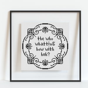 Buffy Quote - The Who Whatting How With Huh? - Cross Stitch Pattern - Black & White Cross Stitch - PDF Download