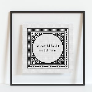 I&#39;m Not Difficult I&#39;m Definite - Cross Stitch Pattern - PDF Download - Irreverent - Black & White - Sassy - Modern Cross Stitch