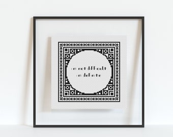 I'm Not Difficult I'm Definite - Cross Stitch Pattern - PDF Download - Embroidery Pattern - Black & White - Sassy - Modern Cross Stitch