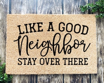 Like a good neighbor stay over there, Funny Doormat, Housewarming Gift, Welcome Mat, Funny Door Mat, Closing Gift, Wedding Gift