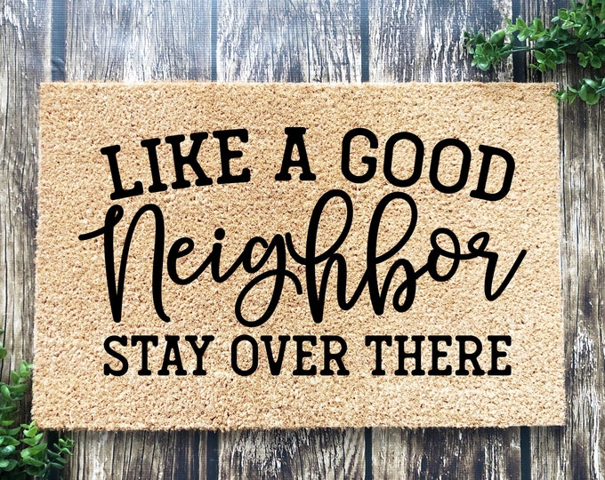 Featured listing image: Like a good neighbor stay over there, Funny Doormat, Housewarming Gift, Welcome Mat, Funny Door Mat, Closing Gift, Wedding Gift