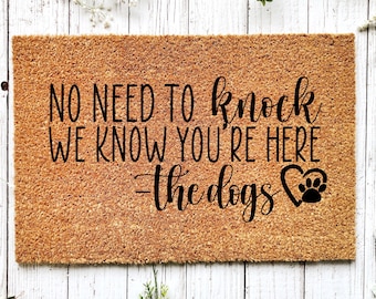 No need to knock we know you're here -The dogs, Funny Doormat, Housewarming Gift, Welcome Mat, Funny Door Mat, Closing Gift