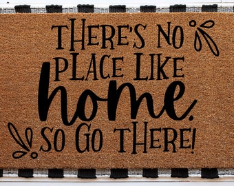 There's no place like home so go there, Sarcastic Funny Doormat, Housewarming Gift, Welcome Mat, Funny Door Mat, Closing Gift, Wedding Gift