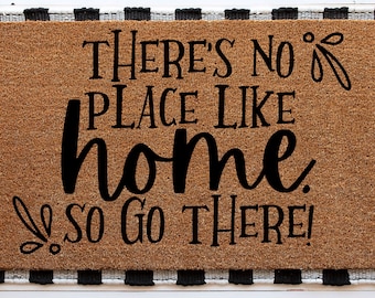 There's no place like home so go there, Sarcastic Funny Doormat, Housewarming Gift, Welcome Mat, Funny Door Mat, Closing Gift, Wedding Gift