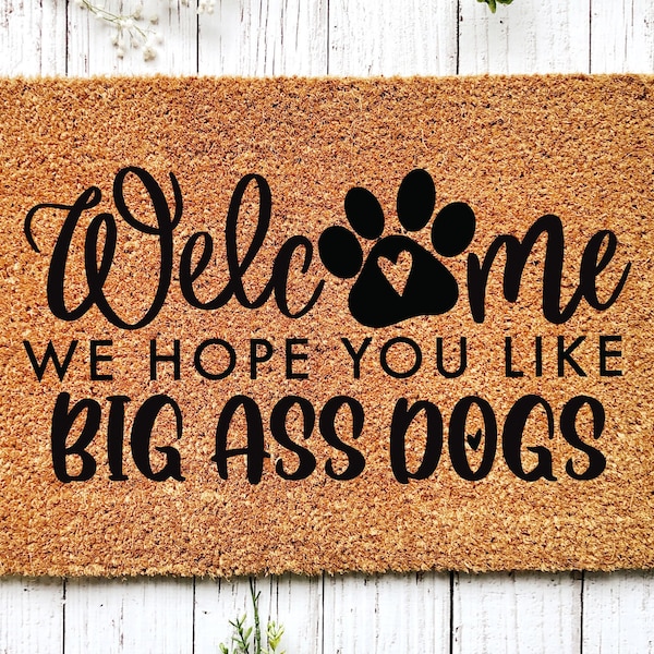 Hope You Like Big Ass Dogs Doormat, Dog Doormat, Personalized Doormat, Custom Doormat, Funny Doormat, Funny Door Mat, Funny Welcome Mat