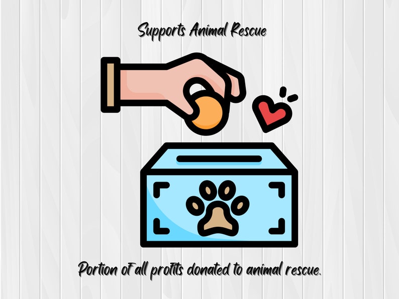 May include: A cartoon hand drops a gold coin into a blue donation box with a paw print on the front. The text "Supports Animal Rescue" is above the image and "Portion of all profits donated to animal rescue." is below the image.
