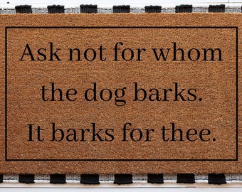 Ask Not For Whom The Dog Barks It Barks For Thee | Funny Doormat | Welcome Mat | Funny Door Mat | Funny Gift | Home Doormat | Custom Doormat