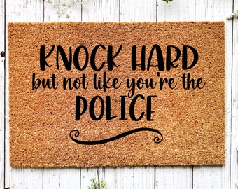 Knock hard but not like you the police, Funny Doormat, Housewarming Gift, Welcome Mat, Funny Door Mat, Closing Gift, Wedding Gift