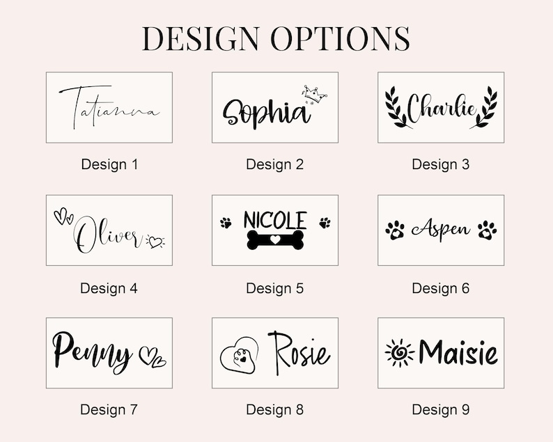 May include: A selection of nine design options, each displayed on a rectangular white background. The designs feature names in elegant fonts, some with decorative elements like hearts, paw prints, and a crown. The text "DESIGN OPTIONS" is at the top.