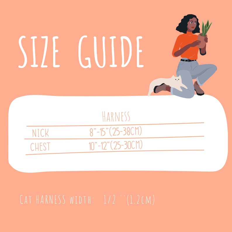 May include: A size guide for a cat harness, with measurements in inches and centimeters. The guide includes neck and chest sizes, ranging from 8" to 15" (25-38cm) and 10" to 12" (25-30cm), respectively. The cat harness width is 1/2" (1.2cm).