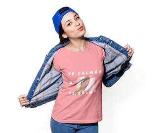 Te Calmas O Te Calmo Tee Shirt | Latinos | Latinas | Mi Cultura | Unisex Jersey Short Sleeve Tee