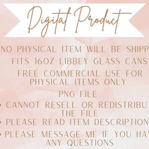 K&ouml;nnte beinhalten: Informationen zu einem digitalen Produkt auf rosa Hintergrund. Der Text lautet: "Digital Product", "NO PHYSICAL ITEM WILL BE SHIPPED", "FITS 16OZ LIBBEY GLASS CANS", "FREE COMMERCIAL USE FOR PHYSICAL ITEMS ONLY", "PNG FILE", "CANNOT RESELL OR REDISTRIBUTE THE FILE", "PLEASE READ ITEM DESCRIPTION", "PLEASE MESSAGE ME IF YOU HAVE ANY QUESTIONS".