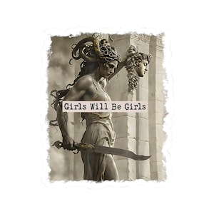 May include: A sticker featuring a stylized illustration of Medusa holding a sword and the severed head of another figure. The text "Girls Will Be Girls" is printed on the sticker. The image has a vintage, distressed aesthetic.