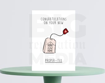 New Homeowner Card -Congrats on your new Proper-Tea -Print from Home -Instant Download Item -3 Sizes of BOTH designs Included - Housewarming