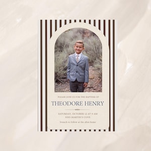 May include: Baptism invitation featuring a photo of a young boy in a gray suit. The invitation has a cream background with brown vertical stripes and text that reads "PLEASE JOIN US FOR THE BAPTISM OF THEODORE HENRY".