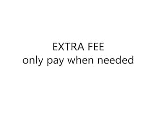 Extra Fee (only purchase when required)