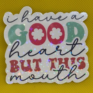 I Have a Good Heart But This Mouth Sticker – Funny Sarcastic Sticker | Waterproof Vinyl | Laptop, Planner, Journal Decor