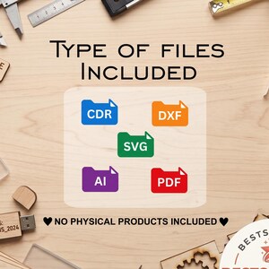 May include: A digital file information graphic with the text TYPE OF FILES INCLUDED and NO PHYSICAL PRODUCTS INCLUDED. It displays five colored folder icons labeled CDR, DXF, SVG, AI, and PDF, set against a light wood grain background.