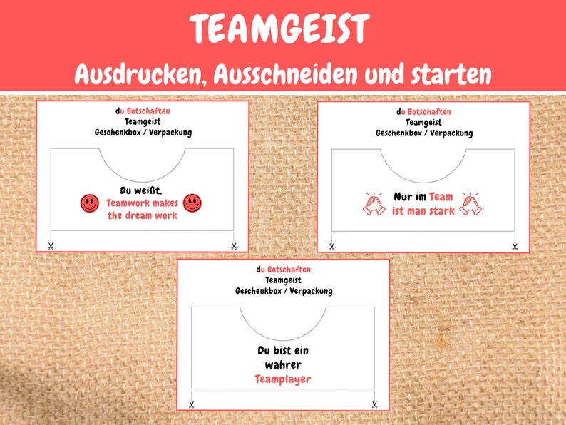 May include: Three printable team building activity cards with the text "du Botschaften Teamgeist Geschenkbox/Verpackung" at the top of each card. The first card has the text "Du wei&szlig;t. Teamwork makes the dream work" and two smiley faces. The second card has the text "Nur im Team ist man stark" and two hands clapping. The third card has the text "Du bist ein wahrer Teamplayer".