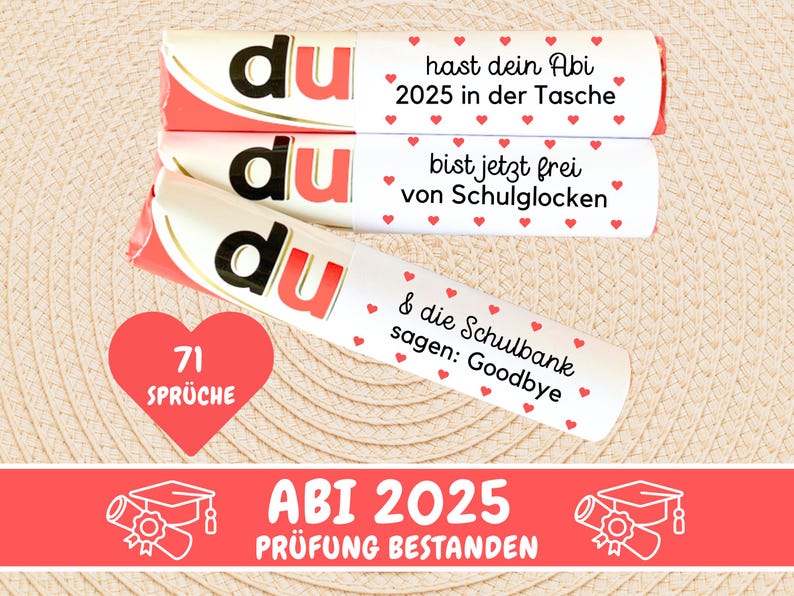 May include: Three red and white candy bars with the word "du" on them. The candy bars have text that says "hast dein Abi 2025 in der Tasche", "bist jetzt frei von Schulglocken", and "& die Schulbank sagen: Goodbye". A red heart with the text "71 Spr&uuml;che" is below the candy bars. A red banner with the text "ABI 2025 PR&Uuml;FUNG BESTANDEN" is at the bottom of the image.