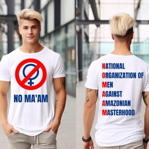 May include: White t-shirt with a red circle and a female symbol with a diagonal line through it. The text "NO MA'AM" is printed below the circle. The back of the shirt has the text "NATIONAL ORGANISATION OF MEN AGAINST AMAZONIAN MASTERHOOD" printed vertically.