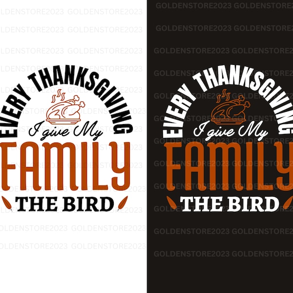 Chaque action de grâces, je donne l'oiseau à ma famille, dinde, chemise familiale pour Thanksgiving, chaque action de grâces, fichier SVG et PNG en téléchargement numérique