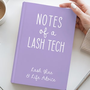 May include: A lavender notebook with the text "NOTES of a LASH TECH" in white script. Below the title, the text reads "Lash glue & Life Advice." A cup of coffee, a pen, and flowers are also in the image.