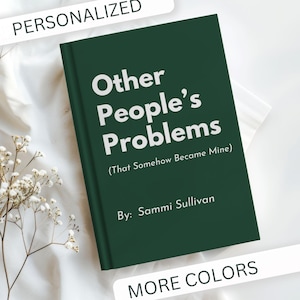 May include: A hardcover book with a dark green cover titled "Other People's Problems" in white text. The author's name, Sammi Sullivan, is below the title. The word "PERSONALIZED" is above the book and "MORE COLORS" is below.