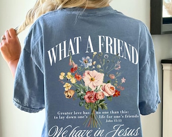 What a Friend We Have in Jesus Shirt Comfort Colors Christian Tshirt for Women Religious Gift for Her Trendy Faith Tee Floral Christian Tops