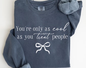 Comfort Colors You're Only As Cool As You Treat People Shirt Positive Affirmation Tshirt Kindness Sweatshirt Motivational T Shirts for Women