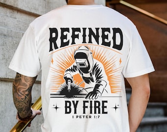 Christian Welder Shirt for Men Comfort Colors Refined by Fire Bible Verse Tshirt Gift for Welder Religious Welding Tee Dad and Son Matching