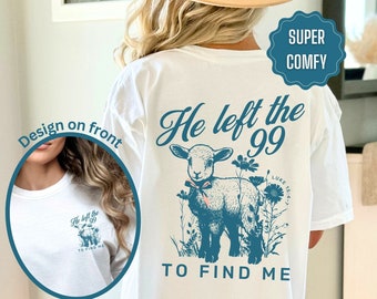 Lost Sheep Shirt He left the 99 Bible Verse Tshirt Faith Based Clothes Minimalist Christian Religious Gift Worship Jesus Tee Gospel T Shirt