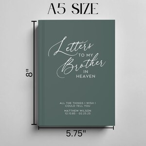 May include: A teal green journal with the text "Letters to my Brother in Heaven" in white script. The journal is 8 inches tall and 5.75 inches wide. The text "All the things I wish I could tell you" is printed below the title. The name "Matthew Wilson" and the dates "12.13.85 - 02.25.25" are printed below the text.