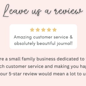 May include: A five-star review with the text "Amazing customer service & absolutely beautiful journal!"  We're a small family business dedicated to top-notch customer service and making you happy. Your 5-star review would mean a lot to us!
