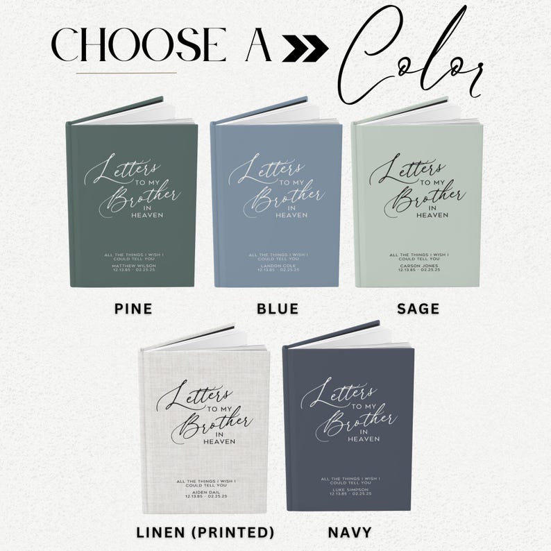 May include: Five different color options for a journal titled "Letters to My Brother in Heaven". The colors are pine, blue, sage, linen (printed), and navy.