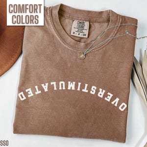Overstimulated Shirt Comfort Colors Funny Women Tshirt Men&#39;s Sarcastic Tee Humor Shirt for Overstimulated Mom T Shirt Weird T-shirt Unhinged