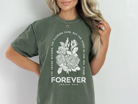 The Grass Withers And The Flowers Fade Bible Verse Faith T-Shirts The Grass Withers And The Flowers Fade Bible Verse Faith T-Shirts