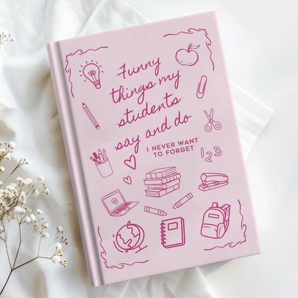 Funny Things My Students Say Journal for Teacher Gift Personalized Teacher Appreciation Gift for End of Year School Teacher Graduation Gift