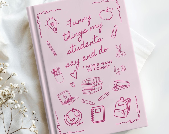 Funny Things My Students Say Journal for Teacher Gift Personalized Teacher Appreciation Gift for End of Year School Teacher Graduation Gift