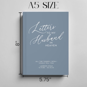 May include: A blue journal with the text "Letters to my Husband in Heaven" and the text "All the things I wish I could tell you" with a name and dates below. The journal is 8 inches tall and 5.75 inches wide.