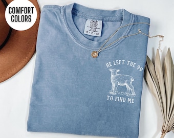 He Left The 99 To Find Me Shirt Lost Sheep Parable Tshirt Comfort Colors Christian T Shirt Lamb T-shirt Bible Verse Tee But Now I'm Found T